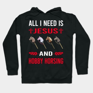 I Need Jesus And Hobby Horsing Horse Hobbyhorsing Hobbyhorse Hoodie